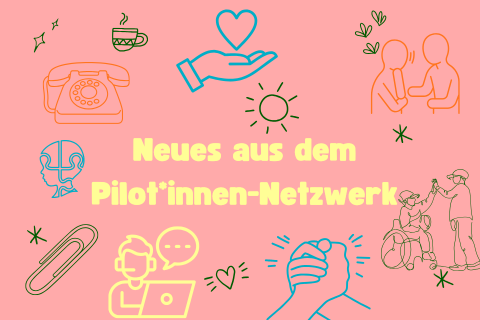 Schrift "Neues aus dem Pilot*innen-Netzwerk" mit kleinen Zeichnungen von einem Telefon, einer Hand mit Herz, einer telefonierenden Person, von zwei Menschen die miteinander sprechen, von einer Person, die im Rollstuhl sitzt und mit einer/einem Assistent*in einklatscht, von zwei Händen, die sich kraftvoll halten sowie von einer Büroklammer und einer Kaffeetasse